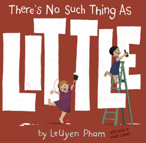 There's No Such Thing as Little by LeUyen Pham
